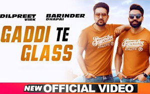 Punjabi Song Gaddi Te Glass by Barinder Dhapai and Dilpreet Virk