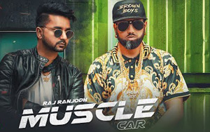 Punjabi Song Muscle Car by Raj Ranjodh