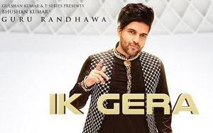 Punjabi Song Ik Gera Video by Guru Randhawa