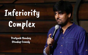 Inferiority Complex - Stand Up Comedy - Pratyush Chaubey