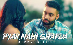 Punjabi Song Pyar Nahi Ghatda by Sippy Gill ft. Hritiqa Chheber