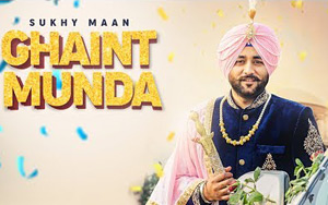 Punjabi Song Ghaint Munda by Sukhy Maan 