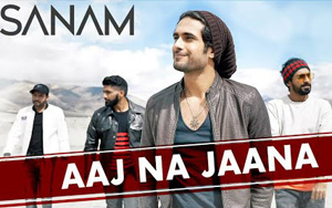 Aaj Na Jaana - Sanam