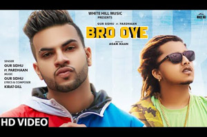 Punjabi Song Bro Oye by Gur Sidhu ft. Pardhaan