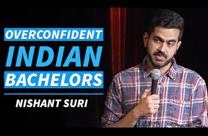 Overconfident Indian Bachelors - Stand Up Comedy by Nishant Suri