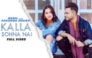 Punjabi Song Kalla Sohna Nai by AKHIL ft. Sanjeeda Sheikh