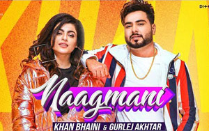 Punjabi Song Naagmani by Khan Bhaini and Gurlej Akhtar