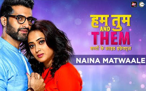 Hum Tum And Them - Naina Matwaale Song