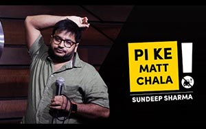 Pi Ke Mat Chala - Sundeep Sharma Stand-up Comedy