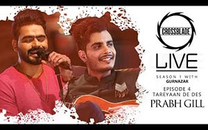 Punjabi Song Tareyaan De Des by Prabh Gill ft. Gurnazar - Crossblade Live Season 1