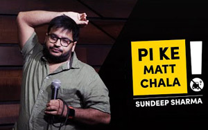 Pi Ke Mat Chala - Sundeep Sharma Stand-up Comedy