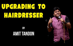 Upgrading to Hairdresser - Stand-up Comedy by Amit Tandon