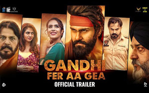 Trailer of Punjabi Movie Gandhi Fer Aa Gea