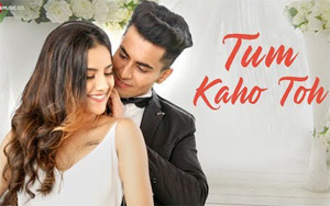 Tum Kaho Toh Music Video