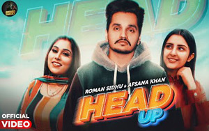 Punjabi Song HEAD UP by Roman Sidhu ft. Afsana Khan