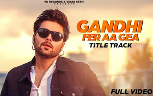 Title Track of Punjabi Movie Gandhi Fer Aa Gea