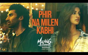 MALANG - Phir Na Milen Kabhi Song