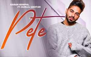 Punjabi Song Pete by Karan Benipal, Gurlej Akhtar