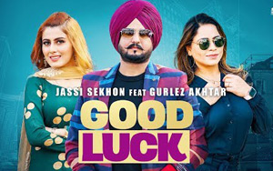 Punjabi song Good Luck by Jassi Sekhon ft.Gurlez Akhtar