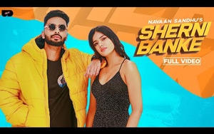 Punjabi Song Sherni Banke by Navaan Sandhu