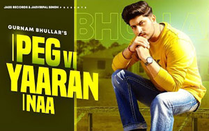 Punjabi Song Peg Vi Yaaran Naa by Gurnam Bhullar