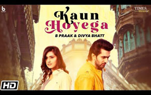 Punjabi Song by Kaun Hoyega by Divya Bhatt and B Praak