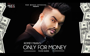 Punjabi Song Only For Money (Paisa Karke) by Romey Maan