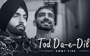 Punjabi Song Tod Da E Dil by Ammy Virk