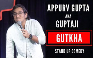 GUTKHA - Stand Up Comedy by Appurv Gupta aka GuptaJi