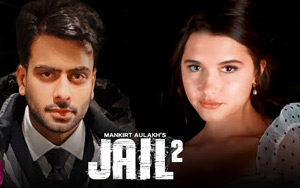 Punjabi Song Jail 2 by Mankirt Aulakh