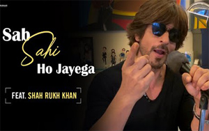 Sab Sahi Ho Jayega ft. Shah Rukh Khan