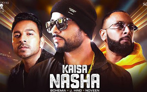 Kaisa Nasha Music Video by BOHEMIA, J.Hind and Noveen Morris