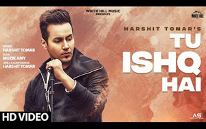 Tu Ishq Hai Music Video By Harshit Tomar