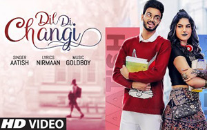 Punjabi Song Dil Di Changi By Aatish