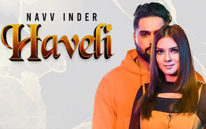 Punjabi Song Haveli By Navv Inder