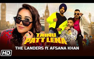 Punjabi Song Tainu Patt Lena By The Landers, Afsana Khan