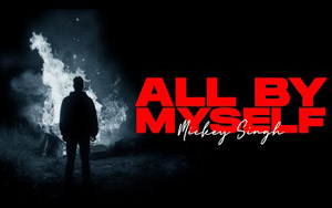 Punjabi Song All By Myself By Mickey Singh