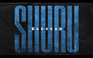 BADSHAH - SHURU