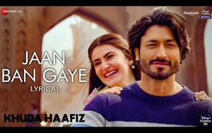 Khuda Haafiz - Jaan Ban Gaye Lyrical Song 