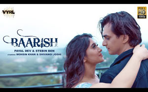 Baarish Music Video By Payal Dev, Stebin Ben ft. Mohsin Khan, Shivangi Joshi