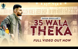 Punjabi Song 35 Wala Theka By Sanam Bhullar