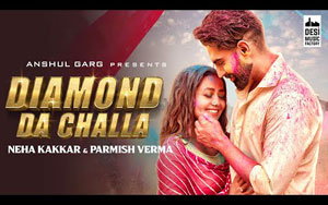 Punjabi Song Diamond Da Challa By Neha Kakkar, Parmish Verma