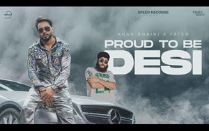 Punjabi Song Proud To Be Desi By Khan Bhaini ft. Fateh