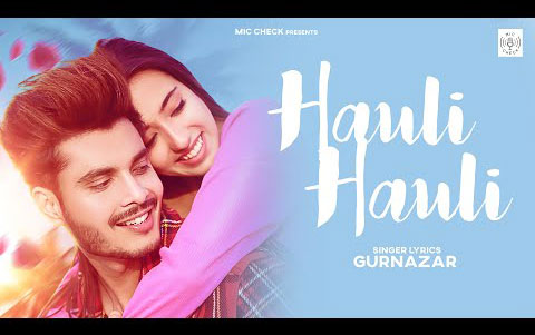 Punjabi Song Hauli Hauli By Gurnazar ft. Nikeet Dhillon