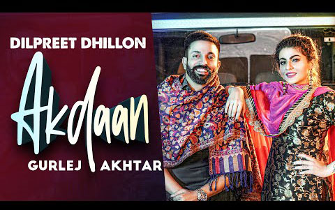 Punjabi Song Akdaan By  Dilpreet Dhillon, Gurlej Akhtar