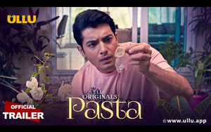 Pasta - Trailer ft. Ssharad Malhotra, Madhurima Tuli - ULLU Originals