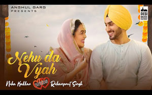 Nehu Da Vyah Song by Neha Kakkar and Rohanpreet Singh