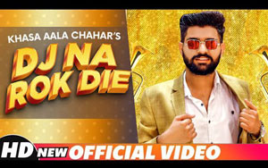 Haryanvi Song DJ Na Rok Die By Khasa Aala Chahar