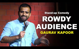 Rowdy Audience - Stand Up Comedy - Audience Interaction - Gaurav Kapoor