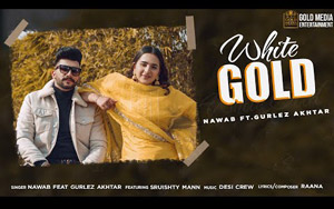 Punjabi Song White Gold By Nawab ft. Gurlez Akhtar